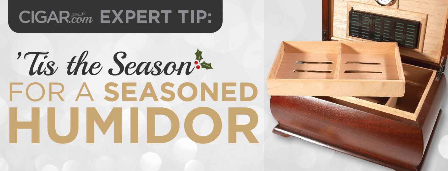 Expert Tip: 'Tis the Season for a Seasoned Humidor