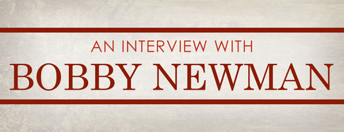 An Interview With Bobby Newman
