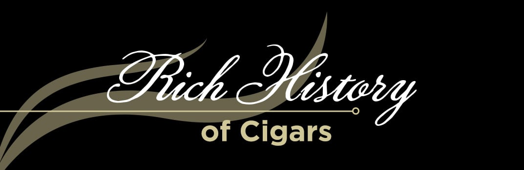 The Rich History of Cigars | Know the history of what you are smoking | Learn Now!