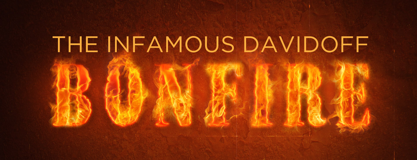 The Infamous Davidoff Bonfire