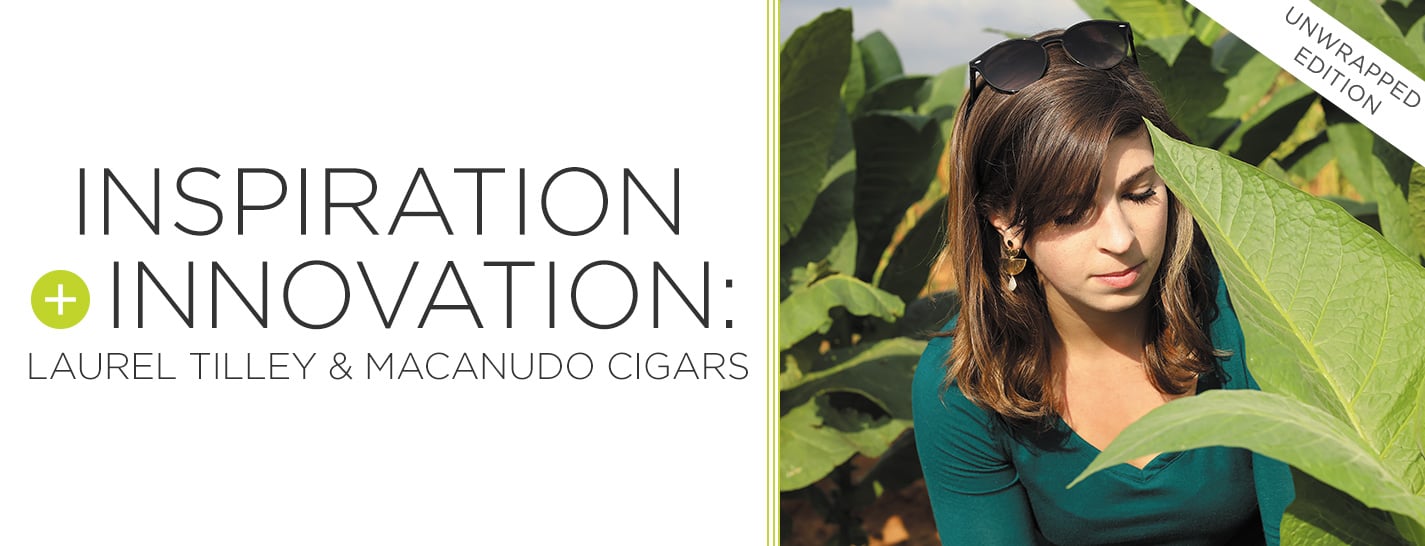 Inspiration + Innovation: Laurel Tilley & Macanudo Cigars