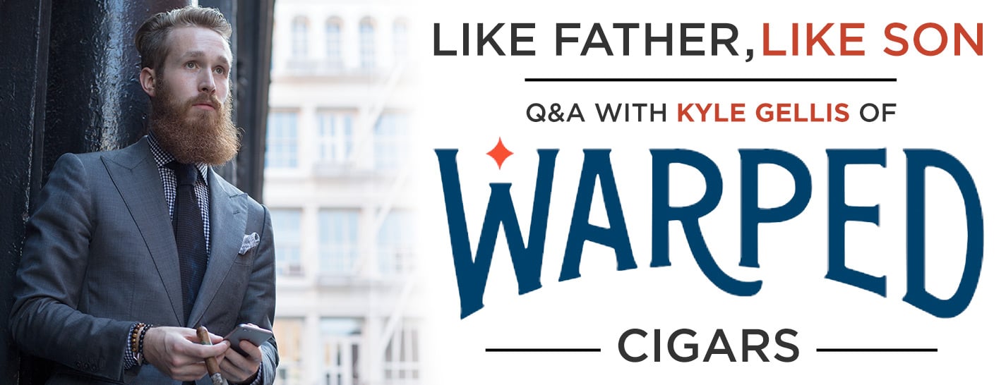 Like Father, Like Son: Q & A with Kyle Gellis of Warped Cigars