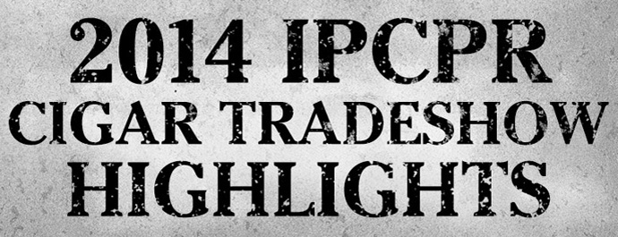 2014 IPCPR Cigar Tradeshow Highlights