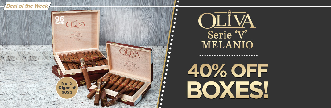 Save 40% on Oliva Serie 'V' Melanio boxes | Enjoy luxury with this Rated 96 blend and is the #3 cigar of 2023 | Shop Now!