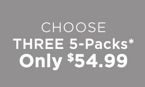 Choose Three 5-Packs* Only $54.99