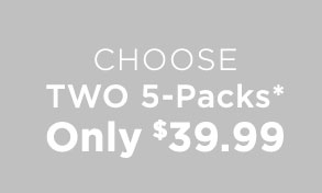 Choose Two 5-Packs* Only $39.99