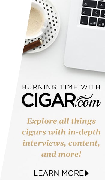 Burning Time with CIGAR.com: Explore all things cigars with in-depth interviews, content, and more - Learn More!